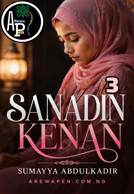 SANADIN KENAN PART 3 BY SUMAYYA ABDULKADIR TAKORI.txt